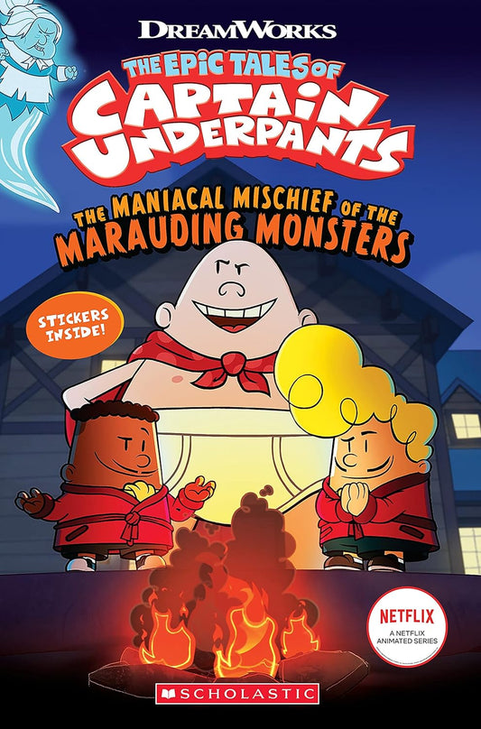 The Maniacal Mischief of the Marauding Monsters (The Epic Tales of Captain Underpants)