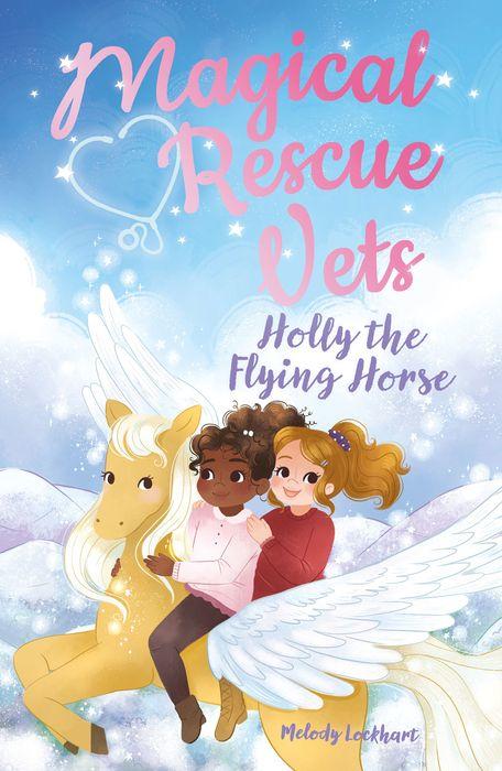 Magical Rescue Vets: Holly the Flying Horse (Magical Rescue Vets #4)